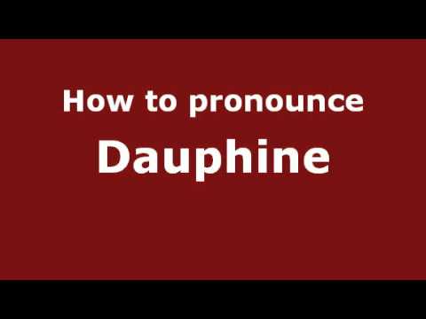 How to Pronounce Dauphine - PronounceNames.com