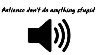 Download lagu Patience don't do anything stupid - sound effect - [High quality] mp3