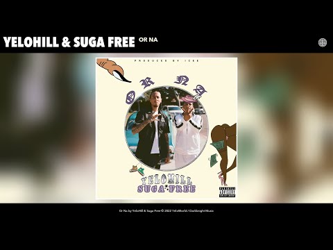 YeloHill & Suga Free - Or Na (Official Audio)
