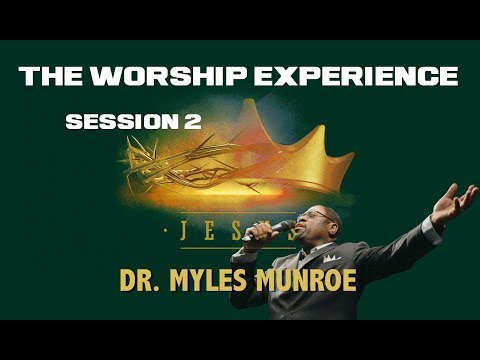 Dr. Myles Munroe | The WORSHIP Experience: Session 2