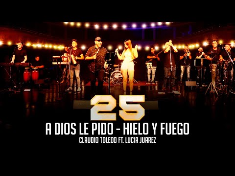 Claudio Toledo Ft. Lucia Juarez - A dios le pido -  Hielo y fuego (25 de carrera)