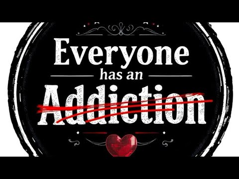 Everyone Has an Addiction