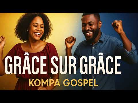 👉🏽 Grâce sur grâce 💖 | Kompa Gospel  | Chanson de reconnaissance, joie et amour divin