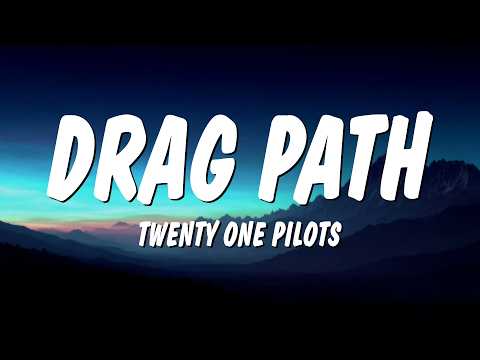 Twenty One Pilots - Drag Path (Lyrics)