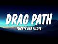 Twenty One Pilots - Drag Path (Lyrics)