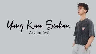 Download lagu Yang Kau Siakan Arvian Dwi... mp3