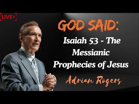 Adrian Rogers  Isaiah 53   The Messianic Prophecies of Jesus