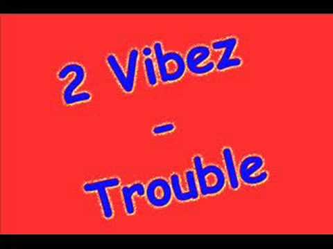 2 Vibez - Trouble