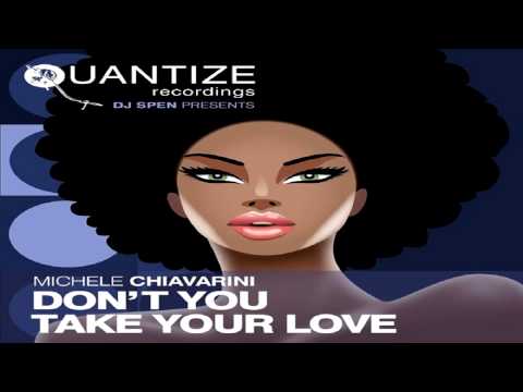 Michele Chiavarini   -  "Don't You Take Your Love"  (Groove Junkies & DJ Spen  Re Edit)