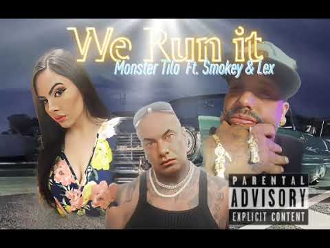 MONSTER TILO WE RUN IT!!   FT SMOKEY  AND LEX