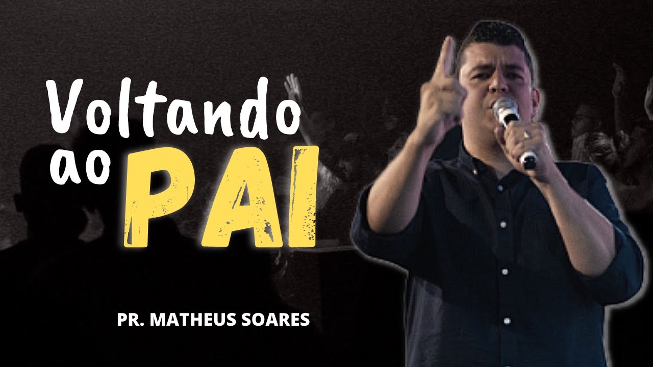 VOLTANDO AO PAI - PR. MATHEUS SOARES