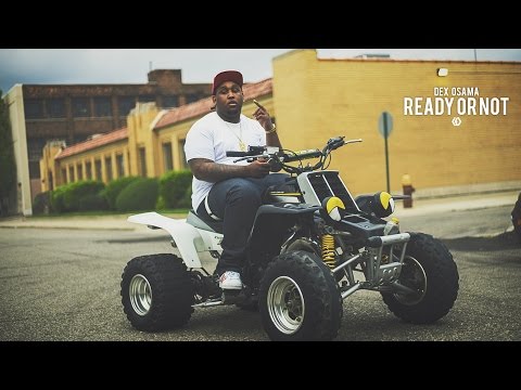 Dex Osama - "Ready or Not"