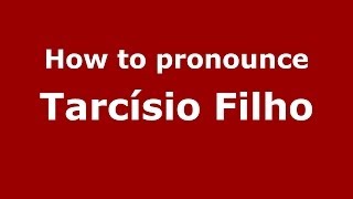 How to pronounce Tarcísio Filho