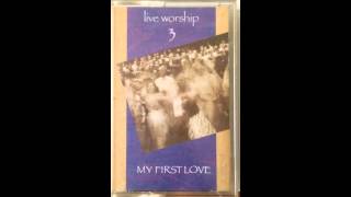 My First Love (is Jesus) written by Harry Demetrulias - Album LIVE WORSHIP 3