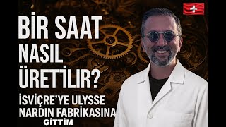 Bir saat nasıl üretilir? İsviçre’ye Ulysse Nardin Fabrikasına gittim #ulyssenard