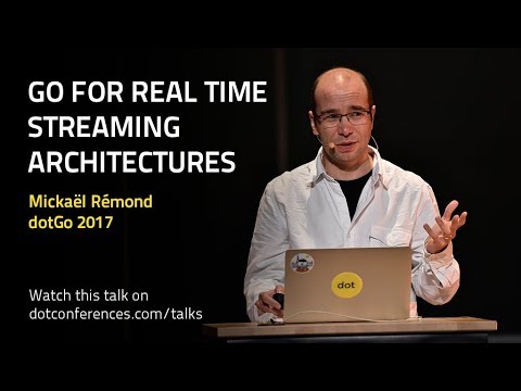 dotGo 2017 - Mickaël Rémond - Go for Real Time Streaming Architectures