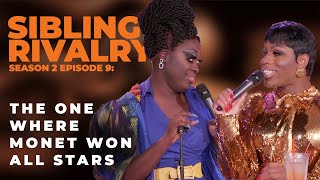 Sibling Rivalry S2 EP9:  The one where Monét won All Stars