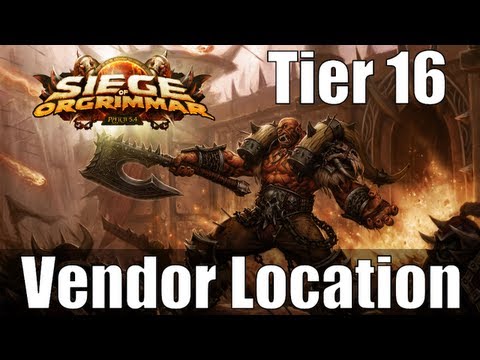 World Of Warcraft - Guide - Patch 5.4 Siege of Orgrimmar Tier 16 Vendor Location