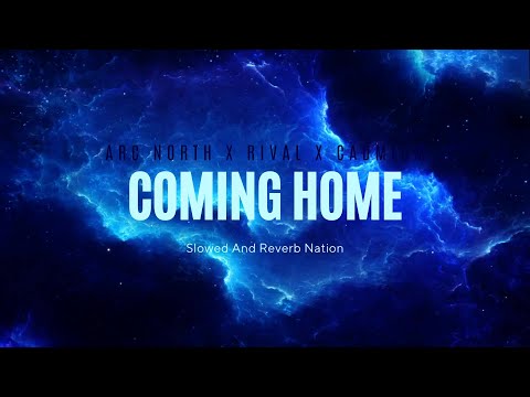 Arc North, Rival, Cadmium - Coming Home (Slowed And Reverb)