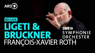RE-LIVE: Ligeti & Bruckner | François-Xavier Roth | SWR Vokalensemble 