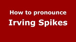 How to pronounce Irving Spikes