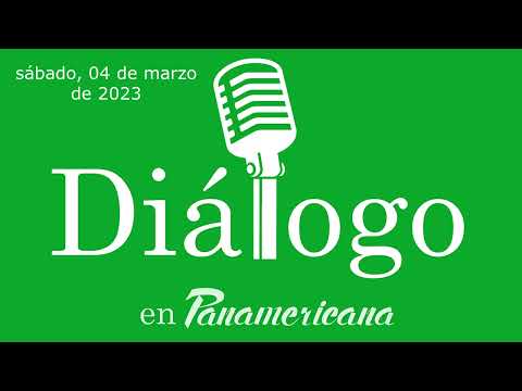 Dialogo en Panamericana |sábado, 04 de marzo de 2023
