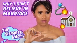 Why I Don't Believe in Marriage | The Slumber Party Ep 12 ft. Hey Fran Hey