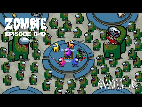 Among Us Zombie - Ep 8-10