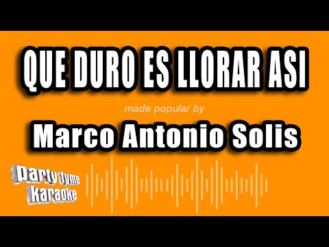 Marco Antonio Solis - Que Duro Es Llorar Asi (Versión Karaoke)