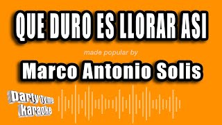 Marco Antonio Solis - Que Duro Es Llorar Asi (Versión Karaoke)