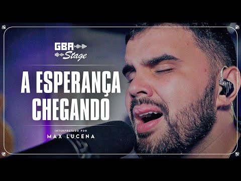 A Esperança Chegando - Max Lucena | GBA Stage