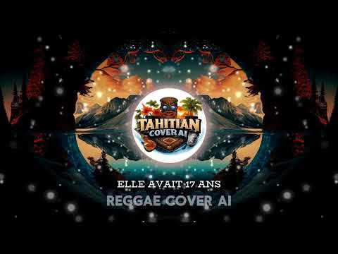ELLE AVAIT 17 ANS – Reggae Cover AI