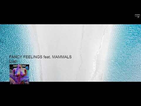 Fancy Feelings - Lush (feat. Mammals)