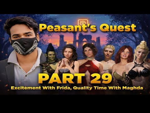 Peasant's Quest part -29, Excitement With Farida, Quality Time With Maghda