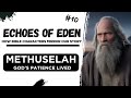 10 Methuselah God S Patience Lived Echoes Of Eden How Bible Characters Mirror Our Story