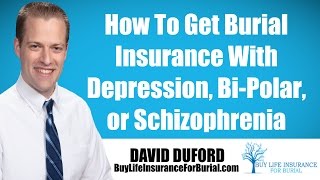 Burial Insurance For Mental Health Issues - Depression, Bi Polar, Anxiety, Schizophrenia