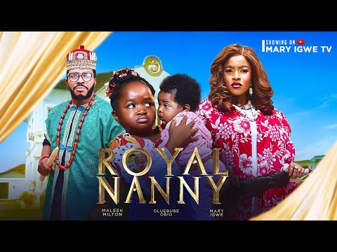 ROYAL NANNY  (2025)  - Mary Igwe, Oluebube Obio, Maleek Milton, Latest Nigerian Nollywood Full Movie