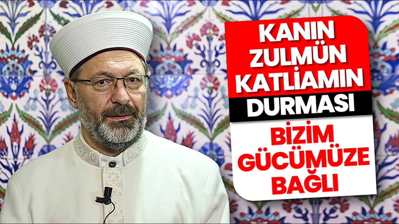 Başkan Erbaş: "Kanın durması, zulmün durması, katliamın durması, bizim gücümüze bağlı. Bizim daha çok güçlenmemiz lazım"