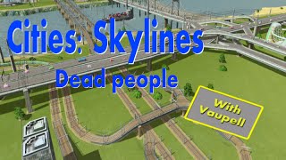 Cities : skylines - I fixed my trafic problems, now i see dead people