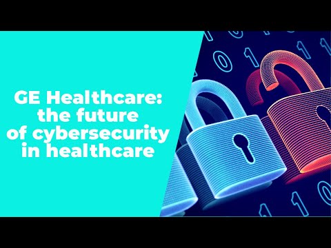 GE Healthcare: the future of cybersecurity in healthcare