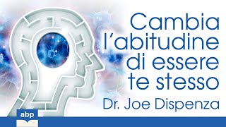 Cambia l’abitudine di essere te stesso. Dr. Joe Dispenza. Audiolibro