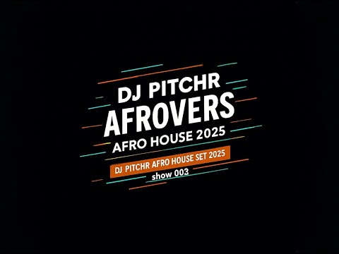PitchR - Afrovers show 003 ( Afro House Dj Set 2025 )