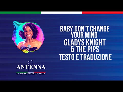 Antenna1 - Gladys Knight & The Pips – Baby Don't Change Your Mind - Testo e Traduzione