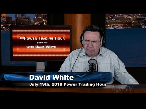 July 19th Power Trading Hour with David White on TFNN - 2018