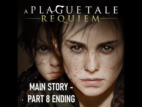 A Plague Tale: Requiem – Full Main Story Walkthrough - Part 8 ENDING | No Commentary 4k