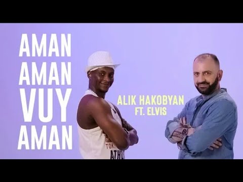 Alik Hakobyan ft Elvis - Aman Aman Vuy Aman