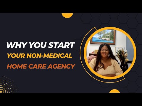 Homecare Series: Why you Should Start Your Non-Medical Home Care Agency