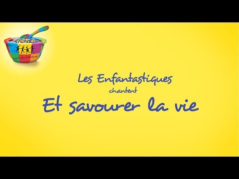ET SAVOURER LA VIE - Les Enfantastiques