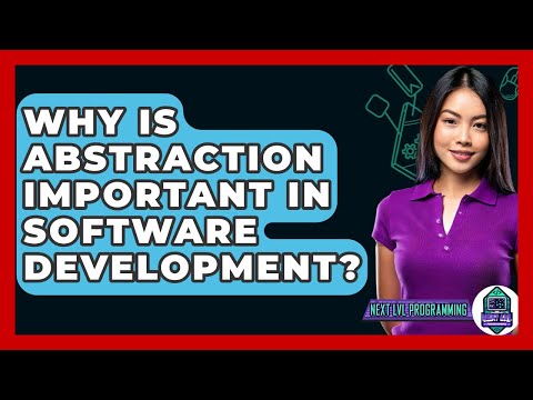 Why Is Abstraction Important In Software Development? - Next LVL Programming