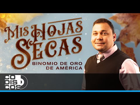 Mis Hojas Secas - Binomio de Oro de America
